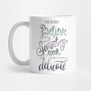 YOU NEEDN'T BELIEVE Mug